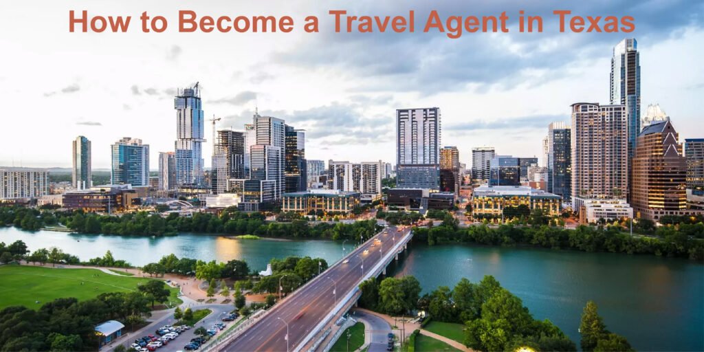 How to Become a Travel Agent in Texas